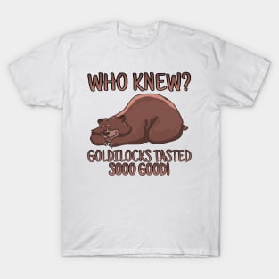 WHO KNEW? GOLDILOCKS TASTED SOOO GOOD! T-Shirt